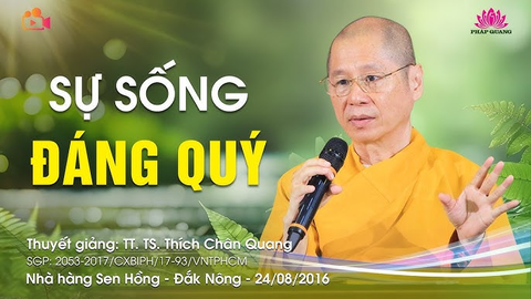 SỰ SỐNG ĐÁNG QUÝ- TT. TS. Thích Chân Quang (Nhà hàng Sen Hồng- Đắk Nông, 24/08/2016)