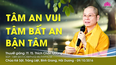 TÂM AN VUI, TÂM BẤT AN, BẬN TÂM- TT. TS. Thích Chân Quang (Chùa Kẻ Sặt- Hải Dương, 09/10/2016)