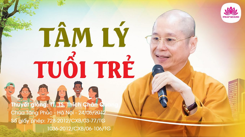 TÂM LÝ TUỔI TRẺ SẮP TRƯỞNG THÀNH- TS. Luật Học TT. Thích Chân Quang