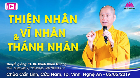 THIỆN NHÂN, VĨ NHÂN VÀ THÁNH NHÂN- TT. TS. Thích Chân Quang (Chùa Cần Linh- Nghệ An, 05/05/2019)