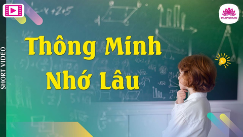 THÔNG MINH, NHỚ LÂU- TS. Luật học TT. Thích Chân Quang