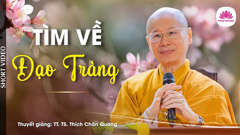 Tìm Về Đạo Tràng- Tiến sĩ Luật học TT. Thích Chân Quang