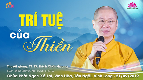 TRÍ TUỆ CỦA THIỀN- TT. TS. Thích Chân Quang (Chùa Phật Ngọc Xá Lợi- Vĩnh Long, 21/09/2019)