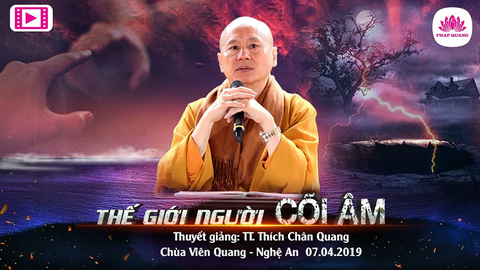 THẾ GIỚI NGƯỜI CÕI ÂM- TS. TT. Thích Chân Quang