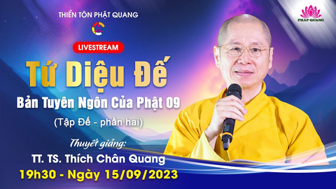 TỨ DIỆU ĐẾ BẢN TUYÊN NGÔN CỦA PHẬT 09- TẬP ĐẾ P.2- TT. TS Thích Chân Quang (Thiền Tôn Phật Quang- BRVT, 15/09/2023)