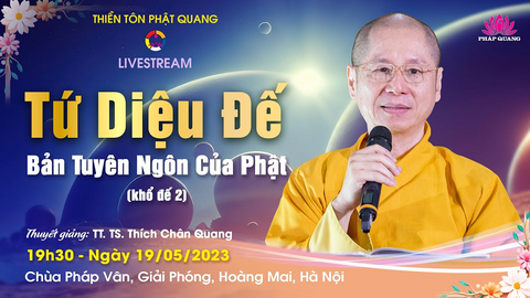 TỨ DIỆU ĐẾ- BẢN TUYÊN NGÔN CỦA PHẬT (Khổ Đế 2)- TT. TS Thích Chân Quang