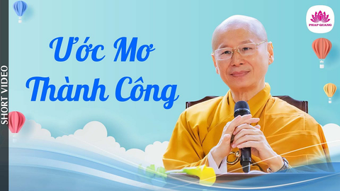 ƯỚC MƠ THÀNH CÔNG- Tiến sĩ Luật học TT. Thích Chân Quang