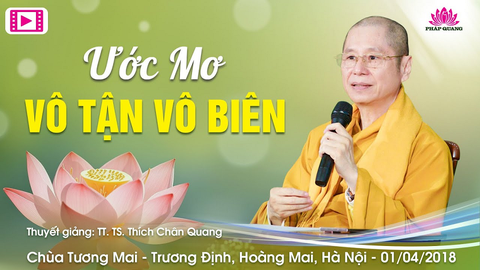 ƯỚC MƠ VÔ TẬN VÔ BIÊN- TT. TS. Thích Chân Quang (Chùa Tương Mai- Hà Nội, 01/04/2018)