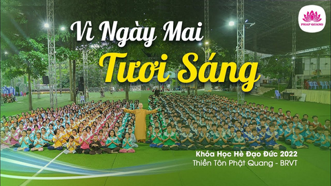 VÌ NGÀY MAI TƯƠI SÁNG- Khóa Hè 2022 tại Thiền Tôn Phật Quang