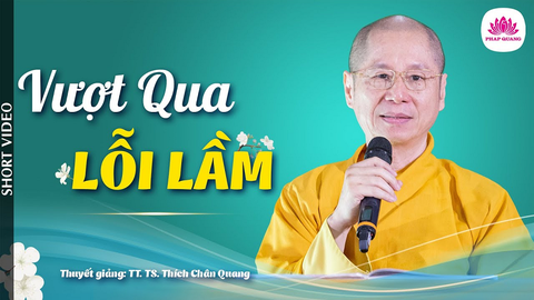 Vượt qua lỗi lầm- Tiến sĩ Luật học TT. Thích Chân Quang