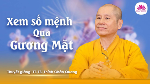 XEM SỐ MỆNH QUA GƯƠNG MẶT- TS. Luật Học TT. Thích Chân Quang