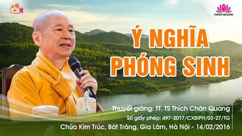 Ý NGHĨA PHÓNG SINH- TT. TS. Thích Chân Quang (Chùa Kim Trúc- Hà Nội, 14/02/2016)