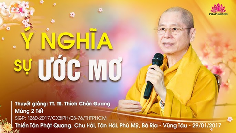 Ý NGHĨA SỰ ƯỚC MƠ- TT. TS Thích Chân Quang (Thiền Tôn Phật Quang- BRVT, 29/01/2017)