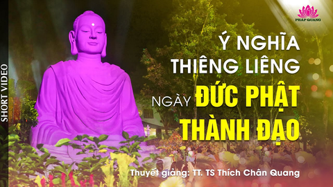 Ý NGHĨA THIÊNG LIÊNG NGÀY ĐỨC PHẬT THÀNH ĐẠO- TT. TS. Thích Chân Quang (Trích bài giảng 