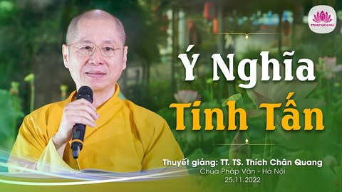 Ý nghĩa tinh tấn (chùa Pháp Vân-Hà Nội 25/11/2022)- TT. TS. Thích Chân Quang