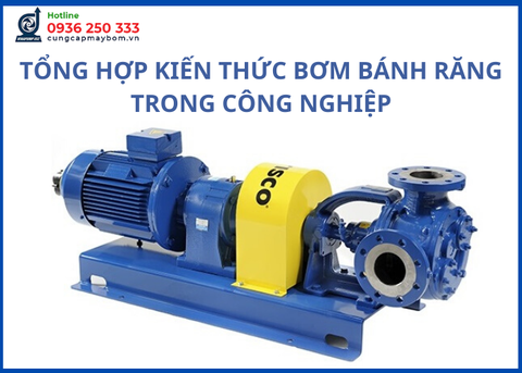 TỔNG HỢP KIẾN THỨC BƠM BÁNH RĂNG TRONG CÔNG NGHIỆP