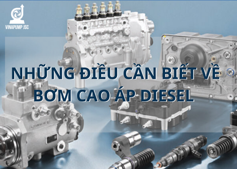 BƠM CAO ÁP TRÊN ĐỘNG CƠ DIESEL LÀ GÌ? NHỮNG ĐIỀU CẦN BIẾT VỀ BƠM CAO ÁP DIESEL