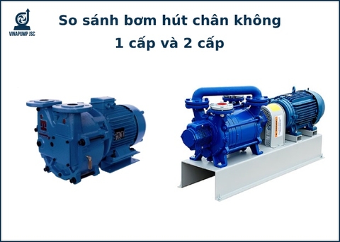 So sánh bơm hút chân không vòng nước 1 cấp và 2 cấp