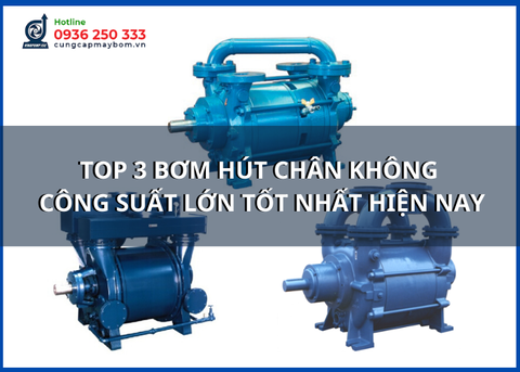 Top 3 bơm hút chân không công suất lớn tốt nhất hiện nay