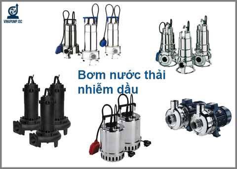 Bơm nước thải nhiễm dầu: công dụng, thông số kỹ thuật, cập nhật bảng giá