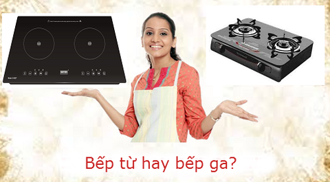 Lựa chọn bếp từ hay bếp ga?