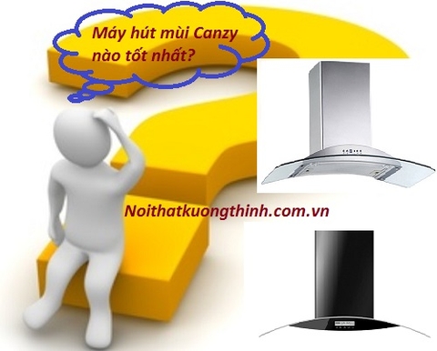 Máy hút mùi canzy nào tốt nhất