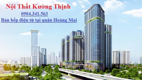 Địa chỉ mua bếp điện từ nhập khẩu tại quận Hoàng Mai