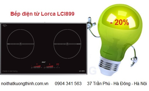 Bếp từ Lorca LCI 899 tiết kiệm điện năng tuyệt đối