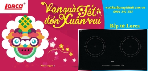 Bếp từ Lorca – sản phẩm được yêu thích nhất sau dịp tết