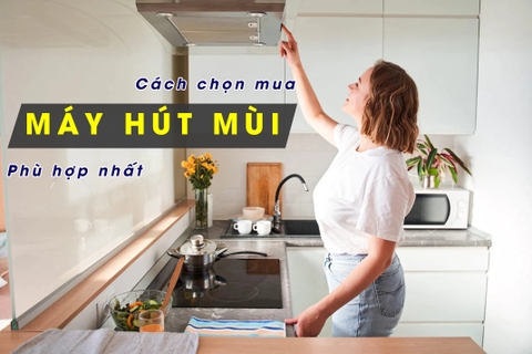 Chia sẻ cách chọn mua máy hút mùi phù hợp nhất cho gia đình