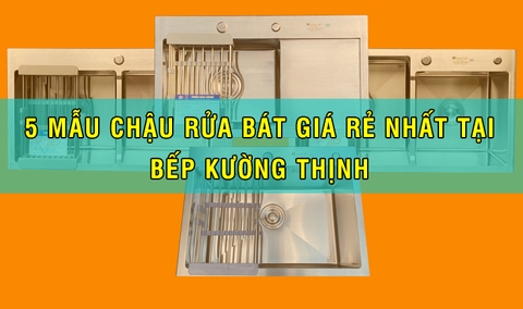 Top 5 chậu rửa bát inox giá rẻ nhất tại Bếp Kường Thịnh