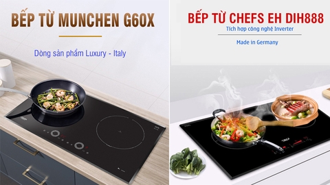 Cùng giá tiền 15.5 triệu đồng nên chọn bếp từ Chefs DIH888 hay Munchen G 60X