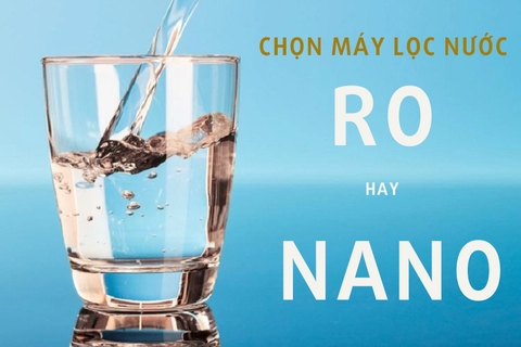 Nên mua máy lọc nước cắm điện (RO) hay không cắm điện (NANO)