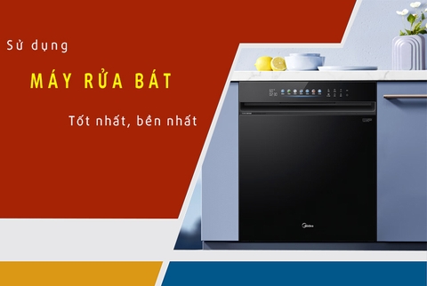 Những cách giúp sử dụng máy rửa bát hiệu quả và bền nhất