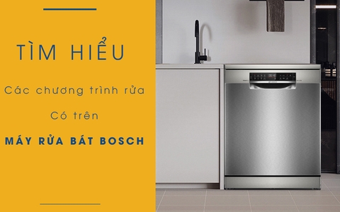 Tìm hiểu các chương trình rửa có trên máy rửa bát Bosch mới nhất