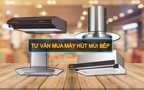 Tư vấn mua máy hút mùi bếp 2017