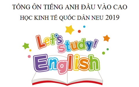 Tổng ôn Tiếng Anh đầu vào Cao học Kinh tế Quốc dân 2019