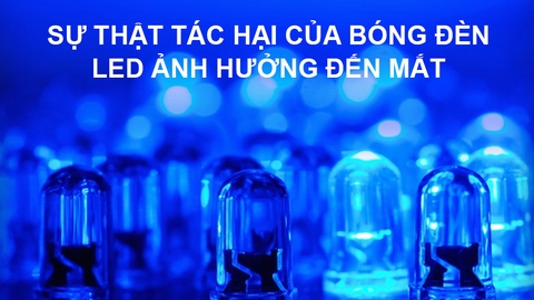 Đèn Led Là Gì? Tác Hại Khi Sử Dụng Đèn Led Không Đúng Cách!