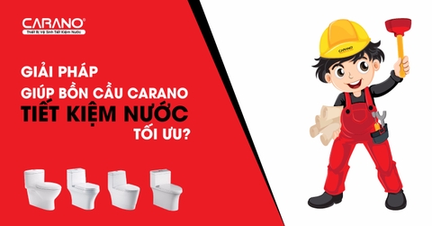 GIẢI PHÁP NÀO GIÚP BỒN CẦU CARANO TIẾT KIỆM NƯỚC TỐI ƯU?