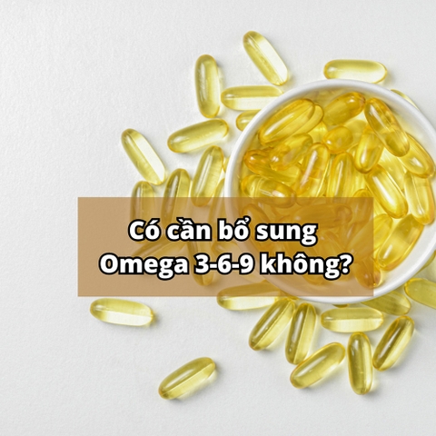 Có cần bổ sung Omega 3-6-9 không? Nên bổ sung Omega 3 hay Omega 369