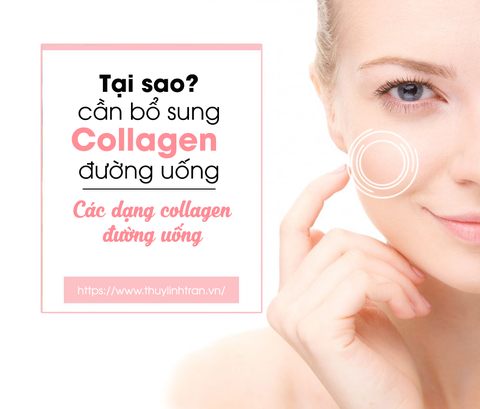 Tại sao cần bổ sung collagen bằng đường uống? Collagen đường uống có những dạng nào?