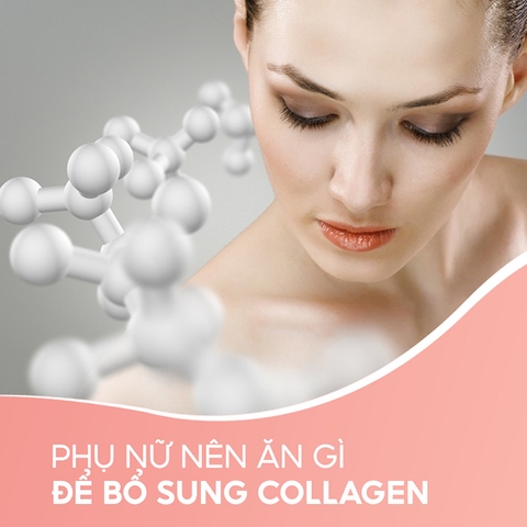 Phụ nữ nên ăn gì để bổ sung collagen? Bật mí một số thực phẩm