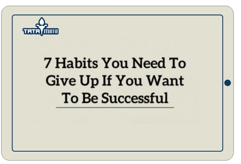 7 Habits You Need To Give Up If You Want To Be Successful