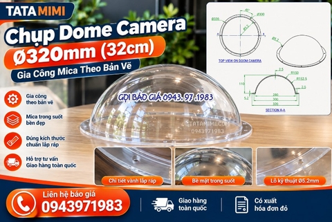 Chụp Dome Camera Ø320mm (32cm) – Gia Công Mica Theo Bản Vẽ