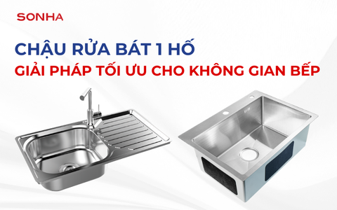 Chậu rửa bát 1 hố - Giải pháp tối ưu cho không gian bếp hiện đại