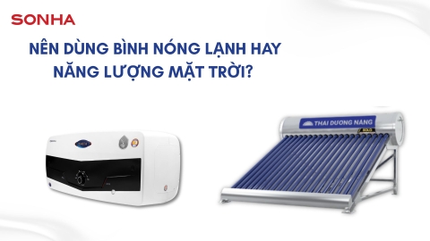 Nên dùng bình nóng lạnh hay năng lượng mặt trời? Đâu là lựa chọn phù hợp?