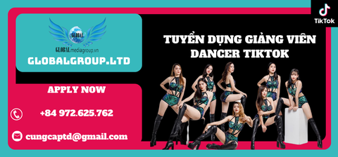 TUYỂN DỤNG GIẢNG VIÊN DANCER TIKTOK GLOBAL MEDIA