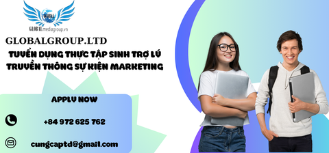 TUYỂN DỤNG THỰC TẬP SINH TRỢ LÝ TRUYỀN THÔNG SỰ KIỆN MARKETING GLOBAL MEDIA