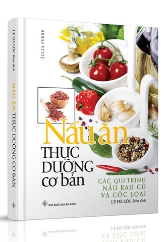 Nấu Ăn Thực Dưỡng Cơ Bản- Các Qui Trình Nấu Rau Củ & Cốc Loại