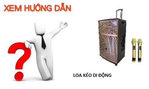 HƯỚNG DẪN SỬ DỤNG LOA KÉO CƠ BẢN DỄ HIỂU